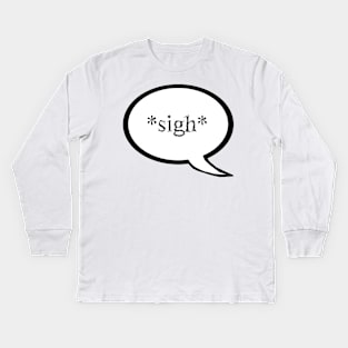 "Sigh" Speech Bubble Kids Long Sleeve T-Shirt